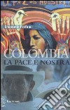 Colombia. La pace è nostra libro di Profumi Emanuele