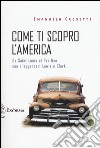 Come ti scopro l'America. Da Sant Louis al Pacifico con i leggendari Lewis e Clark libro di Crosetti Emanuela