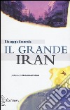 Il grande Iran libro di Acconcia Giuseppe