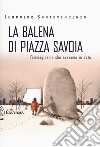 La balena di piazza Savoia. L'immaginario che avevamo in dote libro