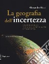 La geografia dell'incertezza. Crisi di un modello e della sua rappresentazione in età moderna libro