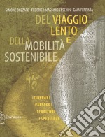 Del viaggio lento e della mobilità sostenibile. Itinerari, paesaggi, territori, esperienze libro