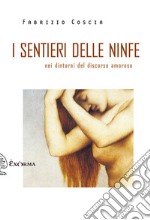 I sentieri delle ninfe. Nei dintorni discorso amoroso libro