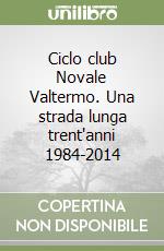 Ciclo club Novale Valtermo. Una strada lunga trent'anni 1984-2014