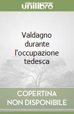 Valdagno durante l'occupazione tedesca