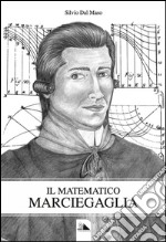 Il matematico Marciegaglia libro