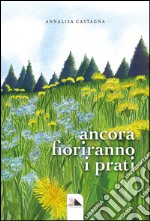 Ancora fioriranno i prati libro