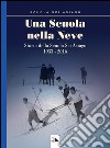 Una scuola nella neve. Storia della Scuola Sci Asiago 1933-2016 libro