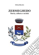 Zermeghedo. Storia, cultura e società