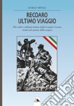 Recoaro ulimo viaggio. 254 civili e militari vittime della Grande Guerra morti nel «paese delle acque» libro