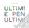 Ultimi e penultimi. Ediz. illustrata libro