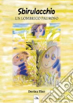 Sbirulacchio. Un lombrico pauroso