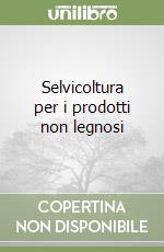 Selvicoltura per i prodotti non legnosi libro