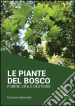 Le piante del bosco. Forme, vita e gestione libro