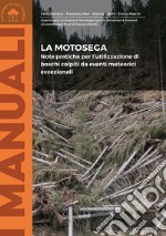 La motosega. Note pratiche per l'utilizzazione di boschi colpiti da eventi meteorici eccezionali libro