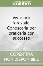 Vivaistica forestale. Conoscerla per praticarla con successo