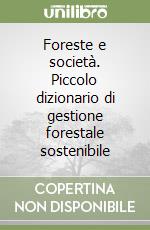 Foreste e società. Piccolo dizionario di gestione forestale sostenibile