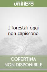 I forestali oggi non capiscono libro