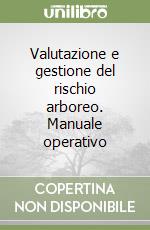 Valutazione e gestione del rischio arboreo. Manuale operativo libro
