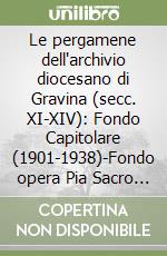 Le pergamene dell'archivio diocesano di Gravina (secc. XI-XIV): Fondo Capitolare (1901-1938)-Fondo opera Pia Sacro Monte dei Morti (1147-1346)