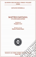 Matteo Fantasia. Vita pensiero opere libro