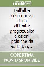 Dall'alba della nuova Italia all'Unità: progettualità e azioni politiche da Sud. Bari, Brindisi, Lecce (23 aprile- 28 maggio 2020)