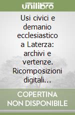 Usi civici e demanio ecclesiastico a Laterza: archivi e vertenze. Ricomposizioni digitali dell'Archivio del Capitolo libro