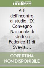 Atti dell'incontro di studio. IX Convegno Nazionale di studi su Federico II di Svevia. Torremaggiore (14 dicembre 2022) libro