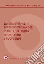 La distribuzione dei prodotti finanziari in Italia e in Europa. Nuove regole e nuove sfide libro