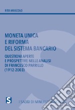 Moneta unica e riforma del sistema bancario. Questioni aperte e prospettive nelle analisi di Francesco Parrillo (1912-2003) libro