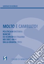 Molto è cambiato! Politica monetaria, banche ed economia italiana nei dieci anni della grande crisi libro