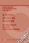 Il settore del vaping in Europa. Tra innovazione, fiscalità e regolamentazione libro di Marzioni Stefano Pandimiglio Alessandro Spallone Marco