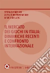 Il mercato dei giochi in Italia: dinamiche recenti e confronto internazionale libro di Marzioni Stefano Pandimiglio Alessandro Spallone Marco