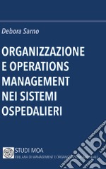 Organizzazione e operations management nei sistemi ospedalieri libro