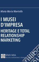 I musei d'impresa. Heritage e total relationship marketing