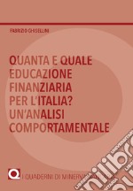 Quanta e quale educazione finanziaria per l'Italia? Un'analisi comportamentale libro