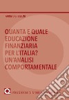 Quanta e quale educazione finanziaria per l'Italia? Un'analisi comportamentale libro