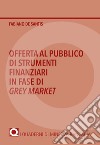 Offerta al pubblico di strumenti finanziari in fase di Grey Market libro