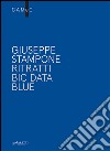 Giuseppe Stampone. Ritratti bic data blue. Ediz. italiana e inglese libro