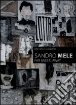 Sandro Mele. Far (west) away. Ediz. multilingue libro