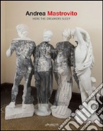 Andrea Mastrovito. Here the dreamers sleep. Ediz. italiana e inglese