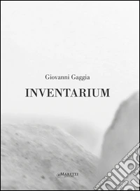 Giovanni Gaggia. Inventarium. Catalogo della mostra (Palermo, 27 febbraio-22 aprile 2015 e Bologna, 17-27 giugno 2015). Ediz. multilingue libro