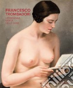 Francesco Trombadori. L'essenziale verità delle cose. Catalogo della mostra (Roma, 13 ottobre 2017-11 febbraio 2018). Ediz. a colori libro