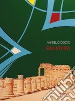 Angelo Dozio. Palmyra. Catalogo della mostra. Ediz. illustrata