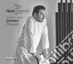 Felix Lo Basso Restaurant incontra-meets Donato Piccolo. Ediz. italiana e inglese libro