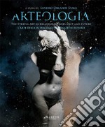 Arteologia. L'arte etica in dialogo fra passato e futuro. Ediz. illustrata libro