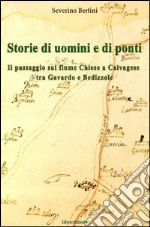 Storie di uomini e di ponti. Il passaggio sul fiume Chiese a Calvagese, tra Gavardo e Bedizzole libro