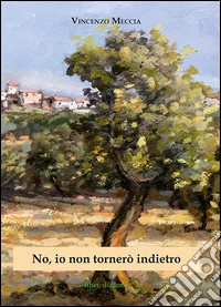 No, io non tornerò indietro libro