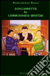 Scaccomatto al commissario Martini libro di Galli Gianfranco