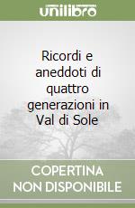 Ricordi e aneddoti di quattro generazioni in Val di Sole libro